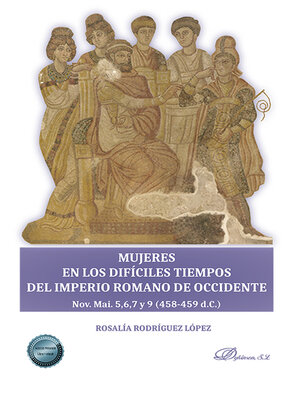 cover image of Mujeres en los difíciles tiempos del imperio romano de occidente. Nov. Mai. 5,6,7 y 9 (458-459 d.C.)
